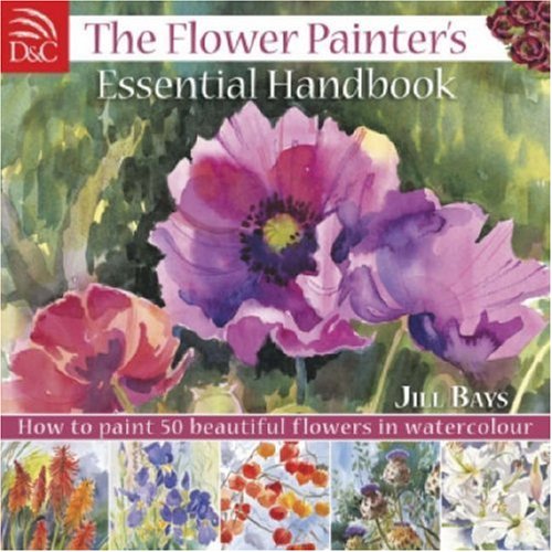﻿کتاب The Flower Painters Essential Handbook: How to Paint 50 Flowers Beautiful in Watercolor