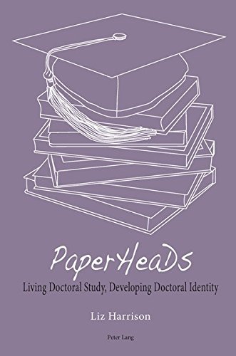 ﻿PaperHeaDs: Living Doctoral Study, Developing Doctoral Identity