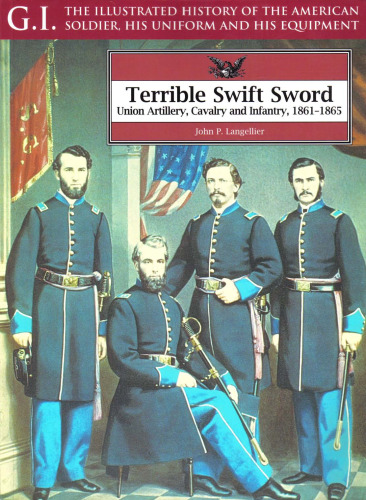 Sword Swift Sword: توپخانه ، سواره نظام و پیاده نظام ، 1861-1865 (سری G.I جلد 19)