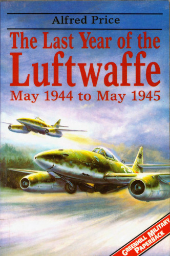 The Last Year of Luftwaffe: May 1944 - May 1945