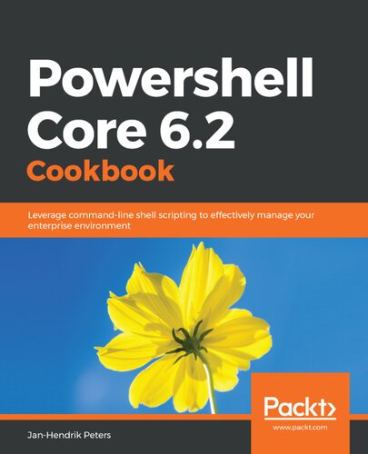 ﻿کتاب آشپزی Powershell Core 6.2: از اسکریپت نویسی پوسته خط فرمان برای مدیریت موثر محیط سازمانی خود استفاده کنید