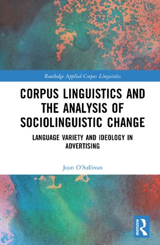 ﻿Corpus Linguistics and the Analysis of Socioolinguistic Change: تنوع زبانی و ایدئولوژی در تبلیغات (Routledge Applied Corpus Linguistics)