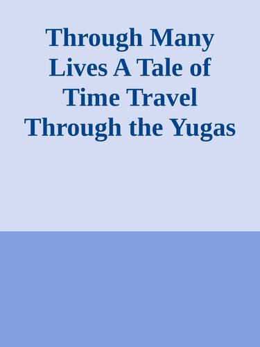 ﻿Through Many Lives: A Tale of Time Travel Through the Yugas: 1 (سه گانه ترتا یوگا)