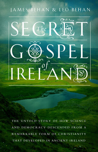 ﻿انجیل مخفی ایرلند: داستان ناگفته چگونگی ظهور علم و دموکراسی از شکل قابل توجهی از مسیحیت که در ایرلند باستان توسعه یافت