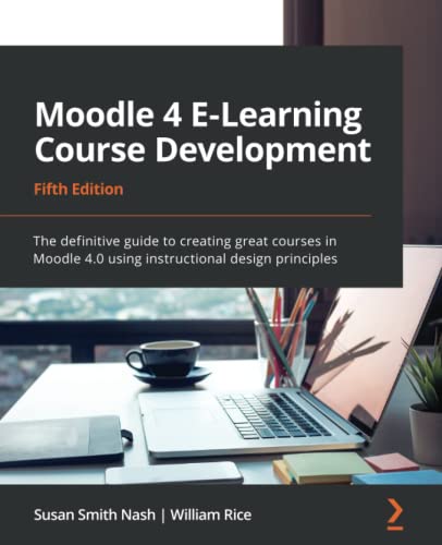 ﻿توسعه دوره آموزش الکترونیکی Moodle 4: راهنمای قطعی ایجاد دوره های عالی در Moodle 4.0 با استفاده از اصول طراحی آموزشی، ویرایش پنجم