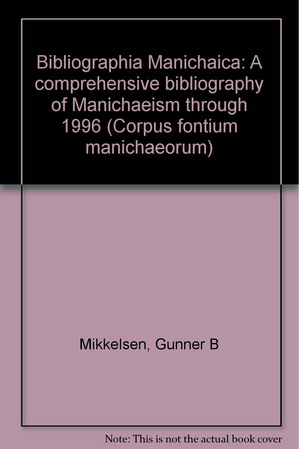 ﻿Bibliographia Manichaica: کتابشناسی جامع مانوییسم تا سال 1996