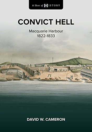 ﻿Convict Hell: Macquarie Harbor 1822-1833