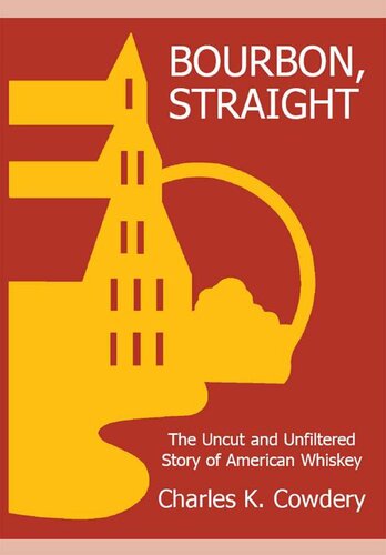 ﻿Bourbon, Straight: The Uncut and Unfiltered Story of American Whiskey