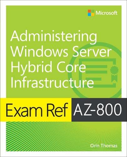 ﻿Exam Ref AZ-800 Administering Windows Server Hybrid Core Infrastructure