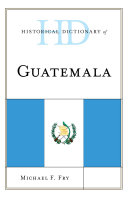 Historical Dictionary of Guatemala