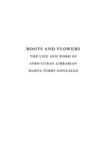 ﻿ریشه ها و گل ها: زندگی و کار مارتا تری گونزالس، کتابدار آفریقایی-کوبایی