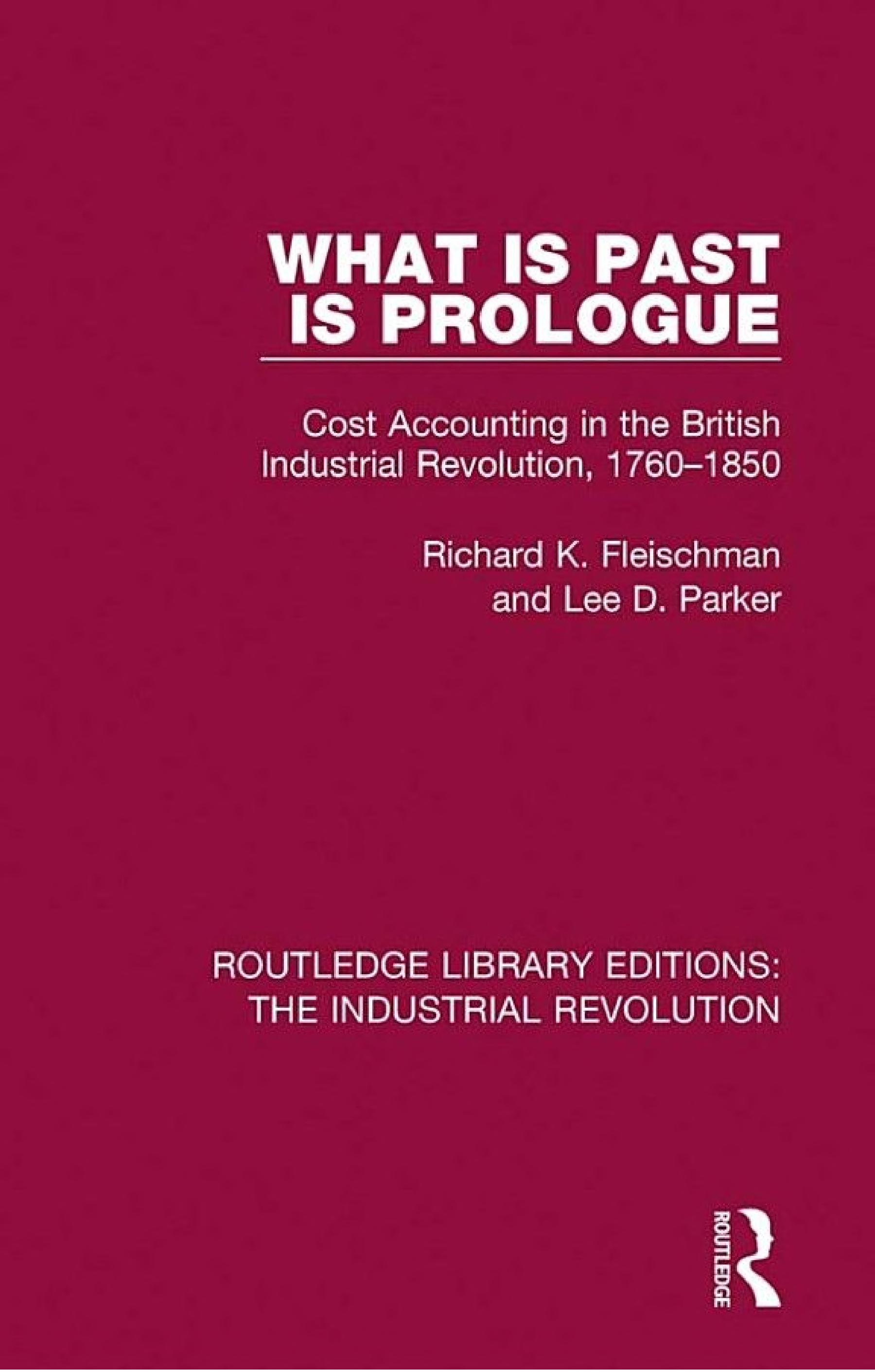﻿آنچه گذشته است مقدمه است: حسابداری هزینه در انقلاب صنعتی بریتانیا، 1760-1850