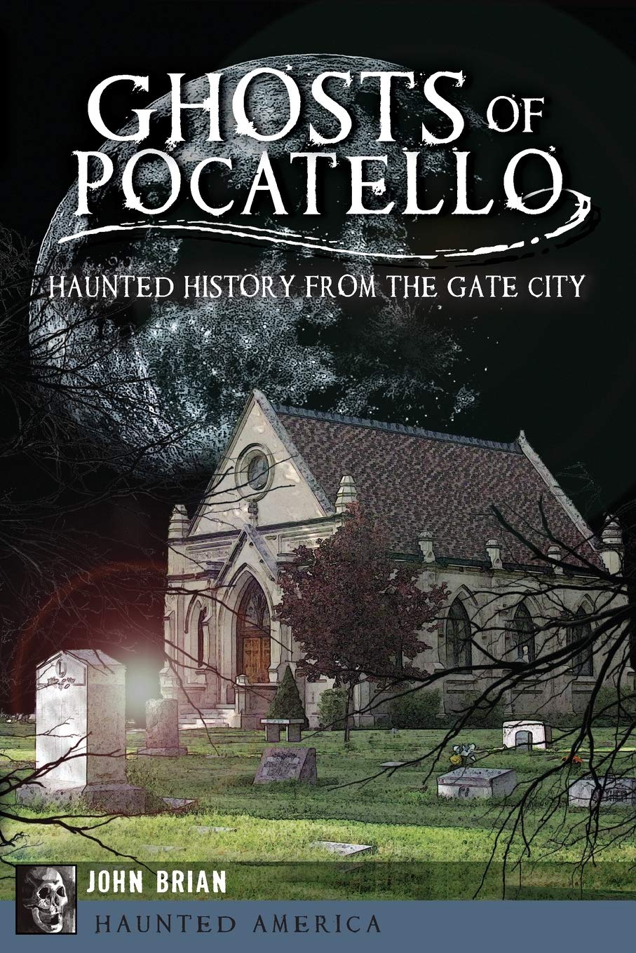 ﻿Ghosts of Pocatello: Haunted History from the Gate City (آمریکای خالی از سکنه)