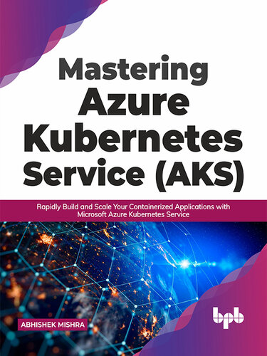 ﻿تسلط بر سرویس Azure Kubernetes (AKS): به سرعت برنامه های کانتینری خود را با سرویس Microsoft Azure Kubernetes بسازید و مقیاس دهید