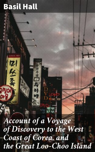 ﻿شرح یک سفر اکتشافی به ساحل غربی کره و جزیره بزرگ لو-چو: با یک ضمیمه، حاوی نمودارها، و اطلاعیه های مختلف هیدروگرافیک و علمی و واژگان زبان لو-چو