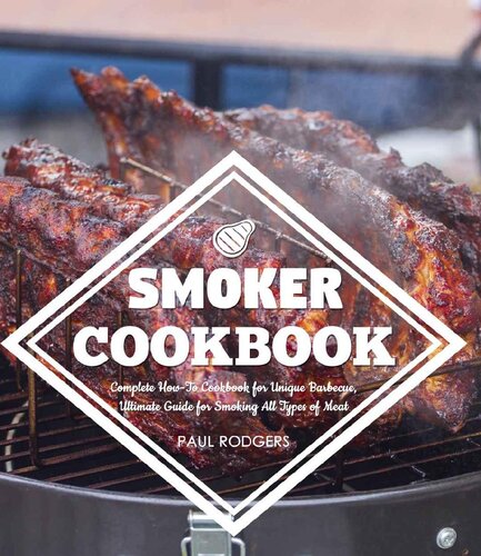 ﻿Smoker Cookbook: Complete How-To Cookbook for Unique Barbecue، راهنمای نهایی برای کشیدن انواع گوشت