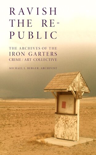 ﻿Ravish the Republic: The Archives of The Iron Garters Crime/Art Collective