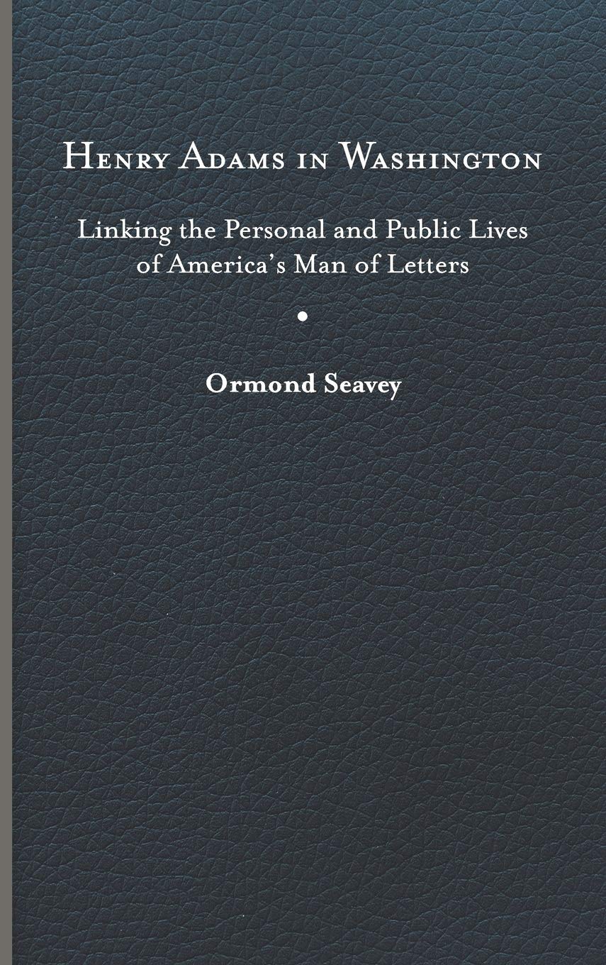 ﻿هنری آدامز در واشنگتن: پیوند زندگی شخصی و عمومی مرد ادبی آمریکا