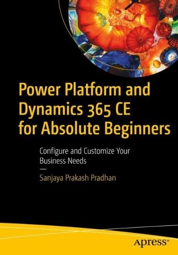 ﻿Power Platform and Dynamics 365 CE برای مبتدیان مطلق: نیازهای تجاری خود را پیکربندی و سفارشی کنید