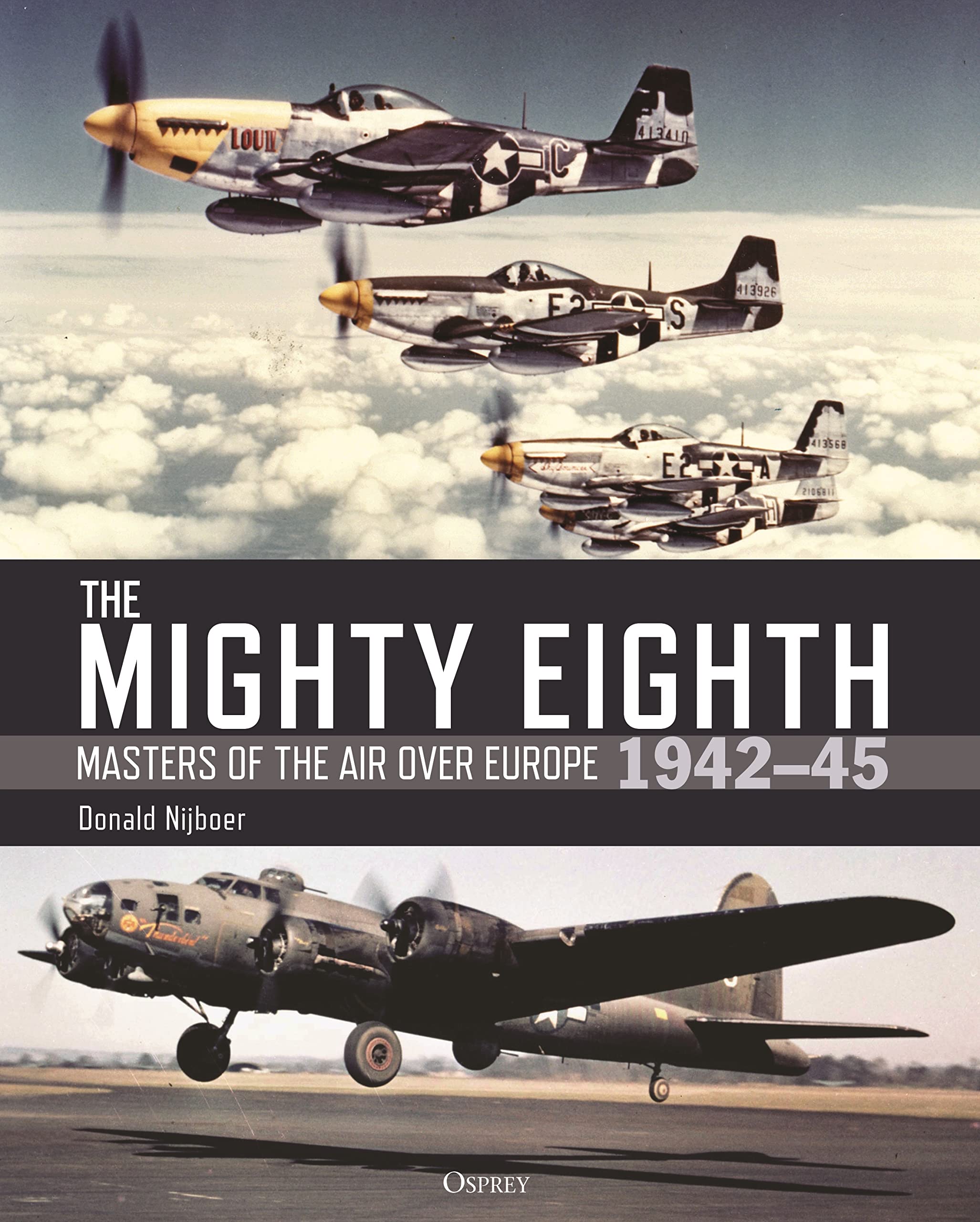 ﻿The Mighty Eighth: Masters of the Air over Europe 1942-1945