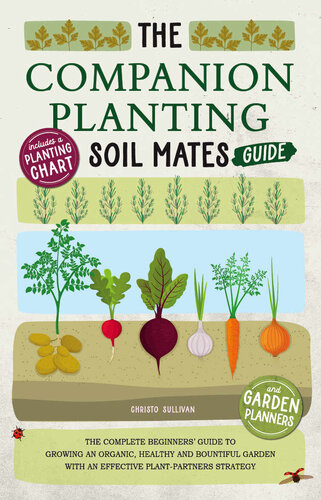 ﻿The Companion Planting Soil Mates Guide: The Companion Planting Soil Mates: راهنمای کامل مبتدیان برای رشد یک باغ ارگانیک، سالم و پر رونق با یک گیاه موثر-همیاران نمودارها و برنامه ریزان کاشت استراتژی