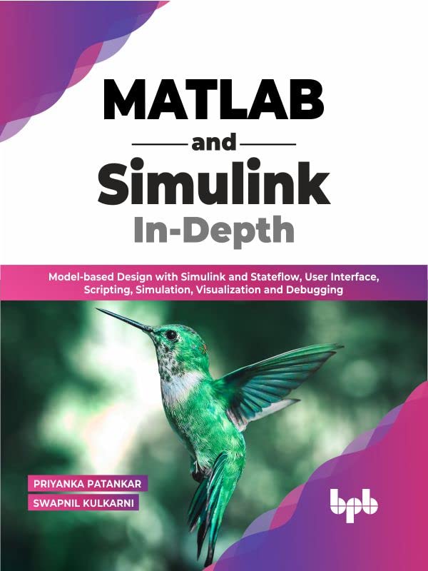 ﻿MATLAB و Simulink در عمق: طراحی مبتنی بر مدل با Simulink و Stateflow، رابط کاربری، اسکریپت‌نویسی، شبیه‌سازی، تجسم و اشکال‌زدایی