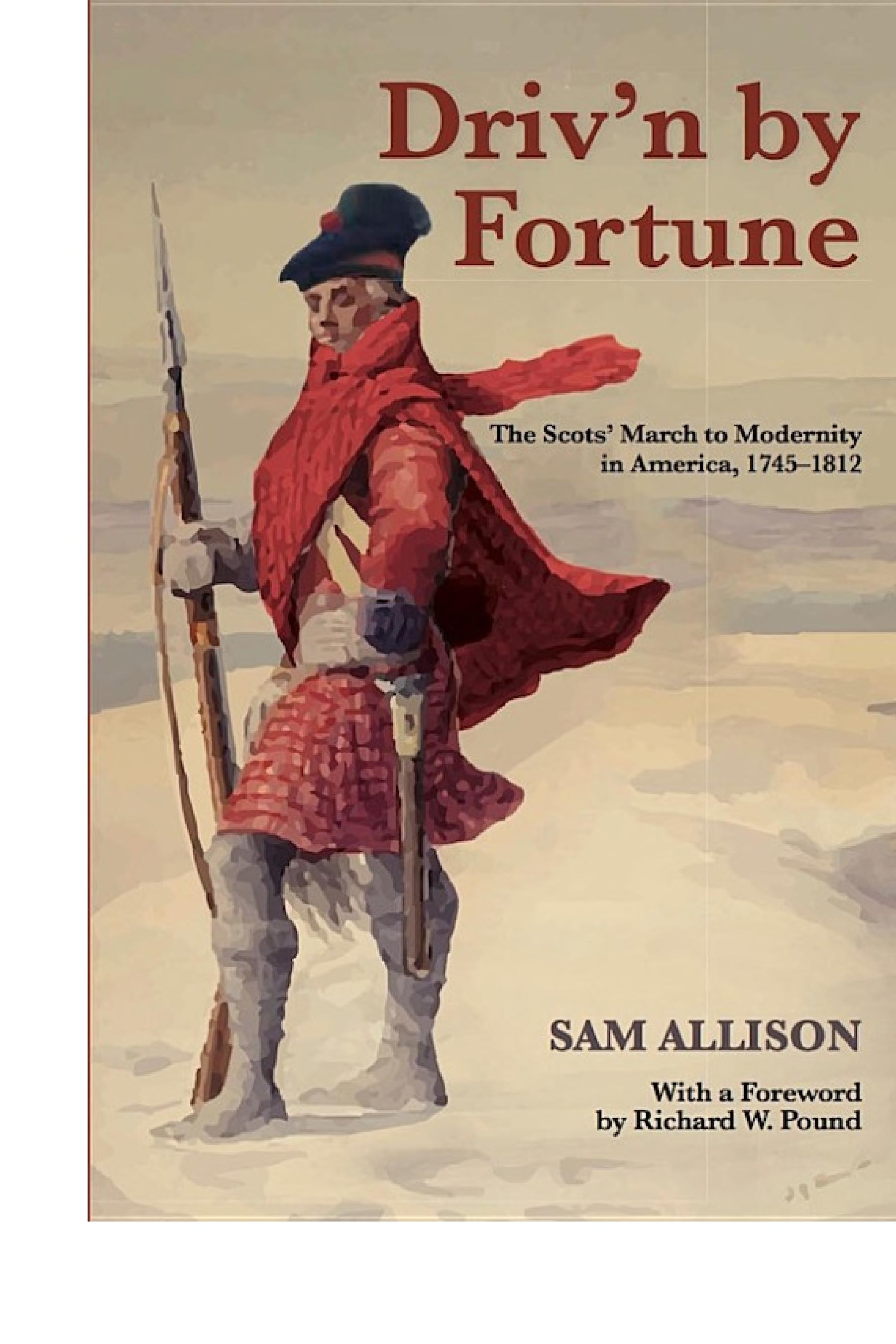 ﻿Driv'n by Fortune: The Scots's March to Modernity in America, 1745-1812