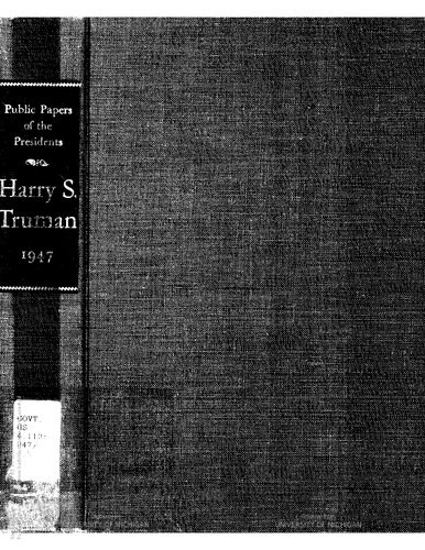 ﻿هری اس ترومن 1947 حاوی پیام های عمومی، سخنرانی ها و بیانیه های رئیس جمهور، 1 ژانویه تا 31 دسامبر 1947.