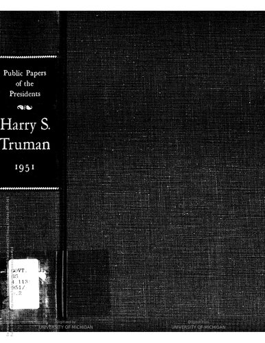 ﻿هری اس. ترومن 1951 حاوی پیام های عمومی، سخنرانی ها و اظهارات رئیس جمهور، 1 ژانویه تا 31 دسامبر