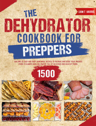 ﻿کتاب آشپزی Dehydrator برای آماده‌کنندگان: انباری خود را با بیش از 1500 روز دستور العمل‌های خانگی خوشمزه تهیه کنید تا غذاهای مورد علاقه خود را برای سال‌های آینده از کپک نجات دهید!