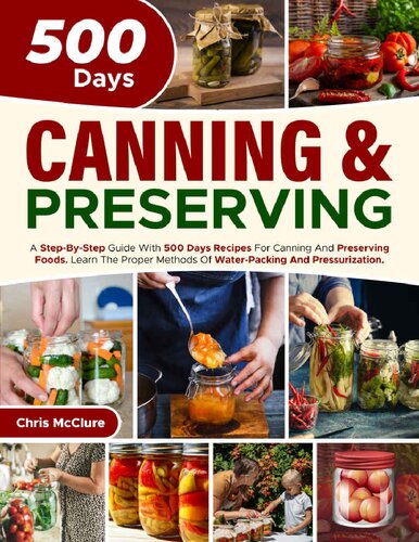 ﻿کتاب آشپزی کنسرو کردن و نگهداری: راهنمای گام به گام با دستور العمل های 500 روزه برای کنسرو کردن و نگهداری غذاها. روش های مناسب بسته بندی آب و تحت فشار را بیاموزید
