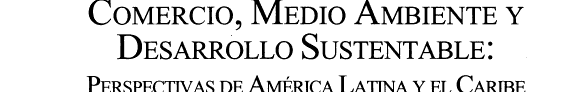 ﻿تجارت، محیط زیست و توسعه پایدار: دیدگاه هایی از آمریکای لاتین و دریای کارائیب