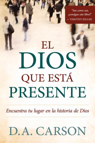 ﻿El Dios que está presente: Encuentra tu lugar en la historia de Dios