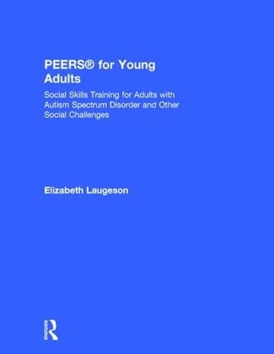 ﻿PEERS® for Young Adults: آموزش مهارت های اجتماعی برای بزرگسالان مبتلا به اختلال طیف اوتیسم و ​​سایر چالش های اجتماعی