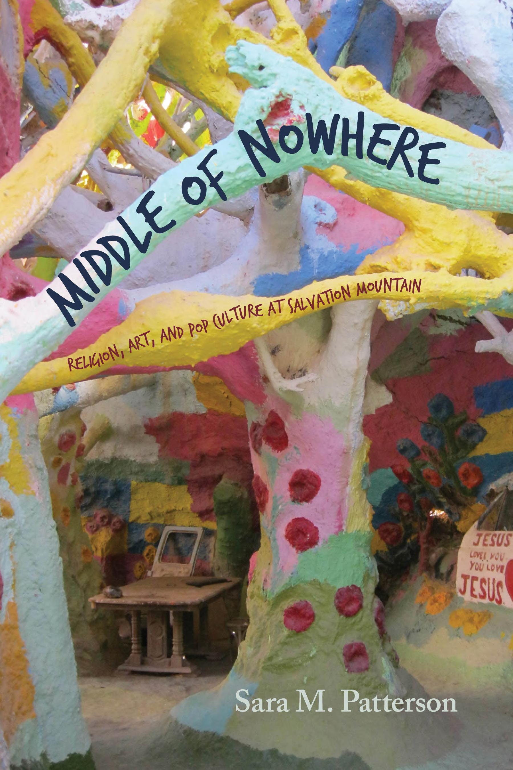 ﻿Middle of Nowhere: Religion, Art, and Pop Culture at Salvation Mountain