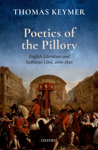 ﻿Poetics of the Pillory: English Literature and Seditious Libel, 1660-1820