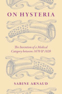 ﻿درباره هیستری: اختراع یک دسته بندی پزشکی بین سال های 1670 و 1820