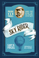 ﻿Sky Rider: Park Van Tassel and the Rise of Balloning in the West