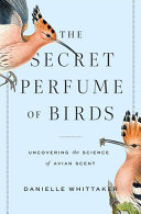 ﻿The Secret Perfume of Birds: Uncovering the Science of Avian Scent