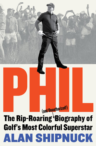 ﻿Phil: The Rip-Roaring (و غیر مجاز!) بیوگرافی رنگارنگ ترین سوپراستار گلف