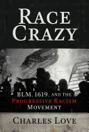 ﻿Race Crazy: BLM, 1619, and the Progressive Racism Movement