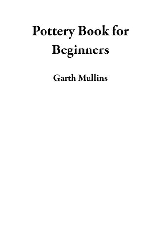 ﻿کتاب سفال برای مبتدیان: راهنمای سفالگری برای مجسمه سازی 20 پروژه زیبای سرامیک ساختمانی به همراه ابزار، نکات و تکنیک های سفالگری برای شروع