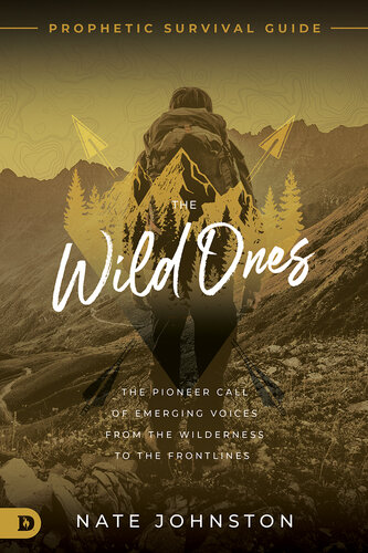 ﻿The Wild Ones: The Pioneer Call of Emerging Voices from the Wilderness to the Frontlines