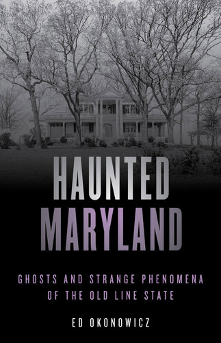 ﻿Haunted Maryland: Ghosts and Strange Phenomena of the Old Line State