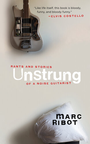 ﻿Unstrung: Rants and Stories of a Noise Guitarist