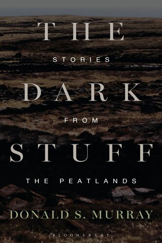 ﻿The Dark Stuff: Stories from the Peatlands