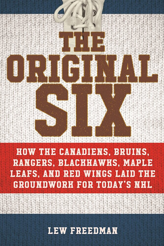 ﻿The Original Six: Canadiens، Bruins، Rangers، Blackhawks، Maple Leafs، و Red Wings چگونه زمینه را برای لیگ ملی هاکی امروز فراهم کردند.