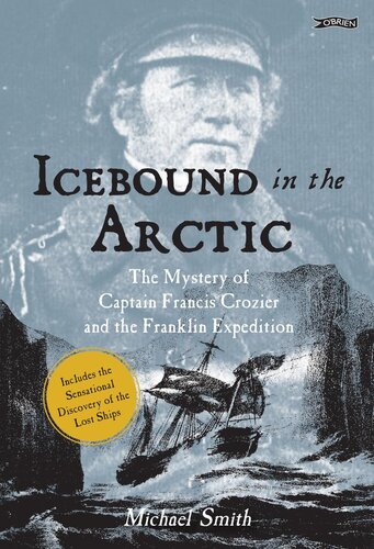 ﻿Icebound In The Arctic: The Mystery of Captain Francis Crozier and the Franklin Expedition