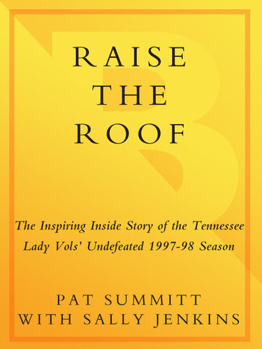 ﻿Raise the Roof: The Inspiring Inside Story of the Tennessee Lady Vols' Historic 1997-1998 Season Threepeat