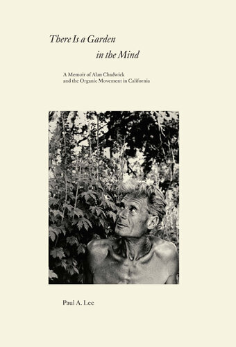 ﻿باغی در ذهن وجود دارد: خاطرات آلن چادویک و جنبش ارگانیک در کالیفرنیا